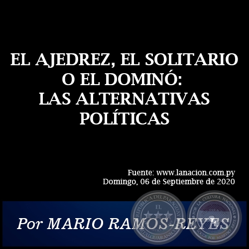 EL AJEDREZ, EL SOLITARIO O EL DOMINÓ: LAS ALTERNATIVAS POLÍTICAS - Por MARIO RAMOS-REYES - Domingo, 06 de Septiembre de 2020